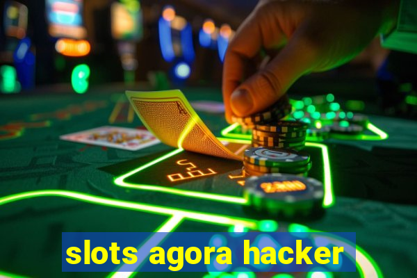 slots agora hacker